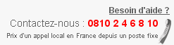 Besoin d'aide ?  Contactez-nous : 0810 2 4 6 8 10