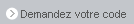 Demandez votre code Demandez votre code