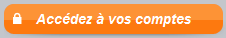 Accédez à vos comptes Accédez à vos comptes