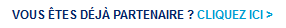Vous êtes déjà partenaire ? Cliquez ici >