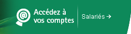 Rubrique "Accédez à vos comptes" et lien "Salariés" Rubrique "Accédez à vos comptes" et lien "Salariés"