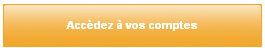 Bouton "Accéder à vos comptes" Bouton "Accéder à vos comptes"